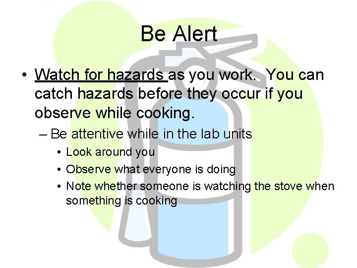 Be Alert • Watch for hazards as you work. You can catch hazards before