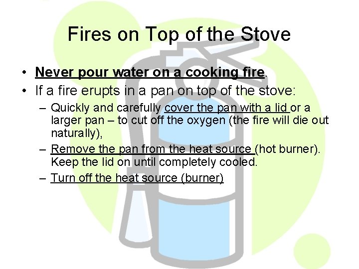 Fires on Top of the Stove • Never pour water on a cooking fire.