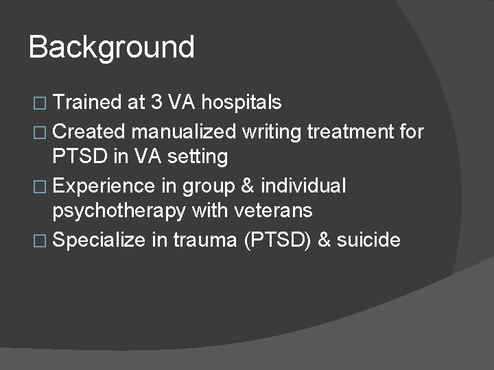 Background � Trained at 3 VA hospitals � Created manualized writing treatment for PTSD