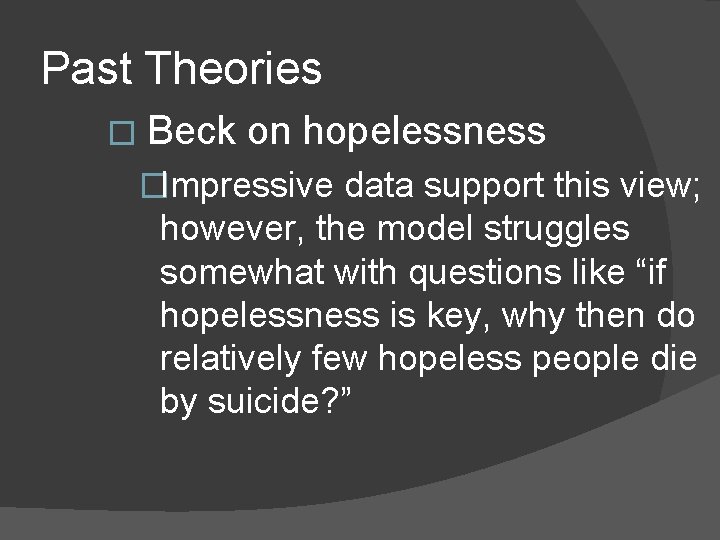 Past Theories � Beck on hopelessness �Impressive data support this view; however, the model