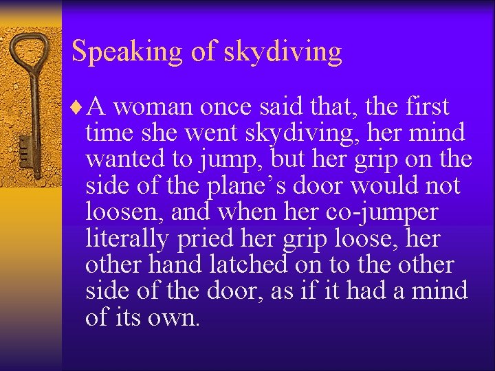 Speaking of skydiving ¨A woman once said that, the first time she went skydiving,