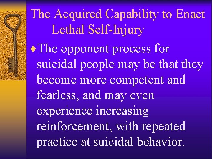 The Acquired Capability to Enact Lethal Self-Injury ¨The opponent process for suicidal people may