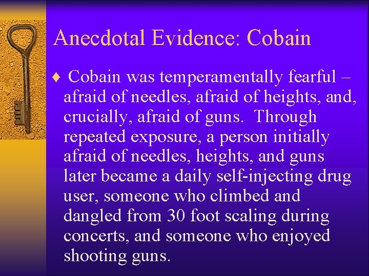 Anecdotal Evidence: Cobain ¨ Cobain was temperamentally fearful – afraid of needles, afraid of