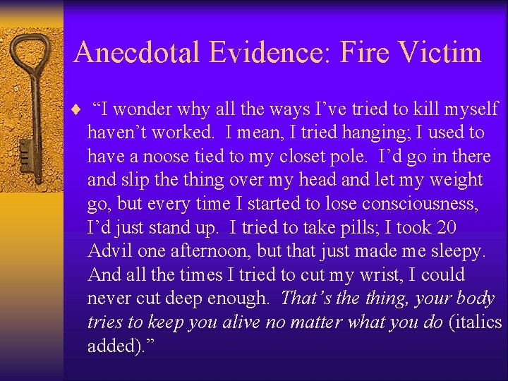 Anecdotal Evidence: Fire Victim ¨ “I wonder why all the ways I’ve tried to