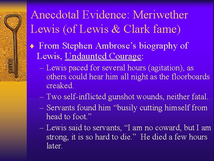Anecdotal Evidence: Meriwether Lewis (of Lewis & Clark fame) ¨ From Stephen Ambrose’s biography
