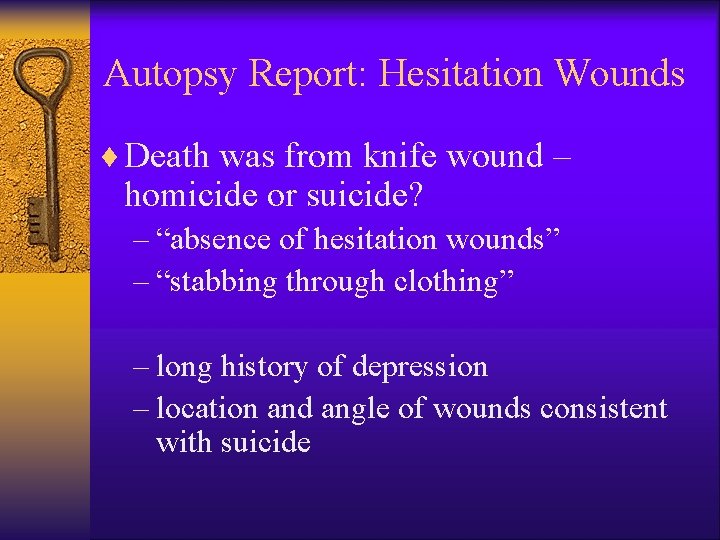 Autopsy Report: Hesitation Wounds ¨ Death was from knife wound – homicide or suicide?