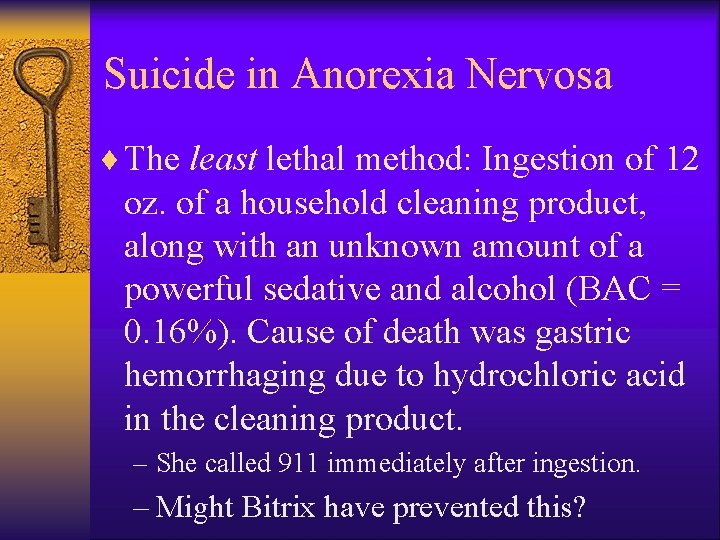 Suicide in Anorexia Nervosa ¨ The least lethal method: Ingestion of 12 oz. of