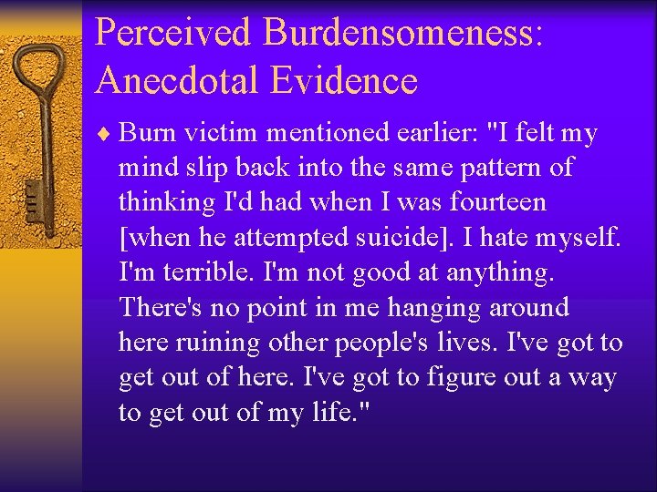 Perceived Burdensomeness: Anecdotal Evidence ¨ Burn victim mentioned earlier: "I felt my mind slip