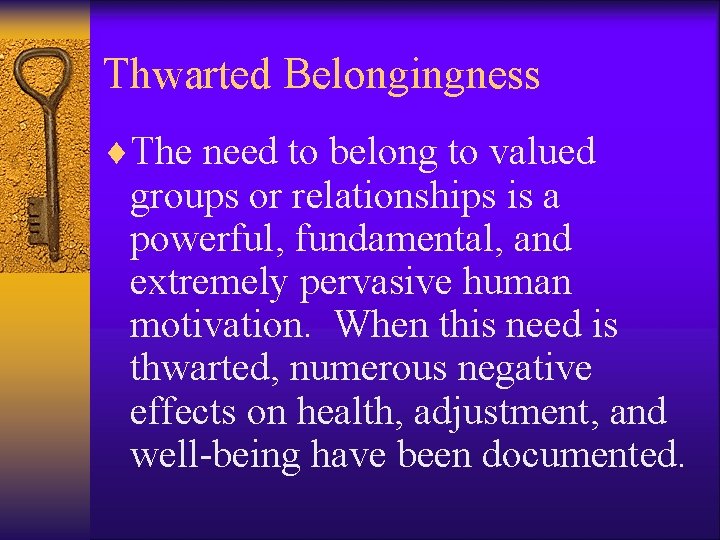 Thwarted Belongingness ¨The need to belong to valued groups or relationships is a powerful,