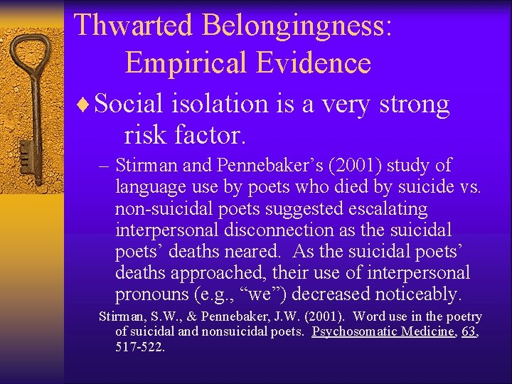 Thwarted Belongingness: Empirical Evidence ¨Social isolation is a very strong risk factor. – Stirman