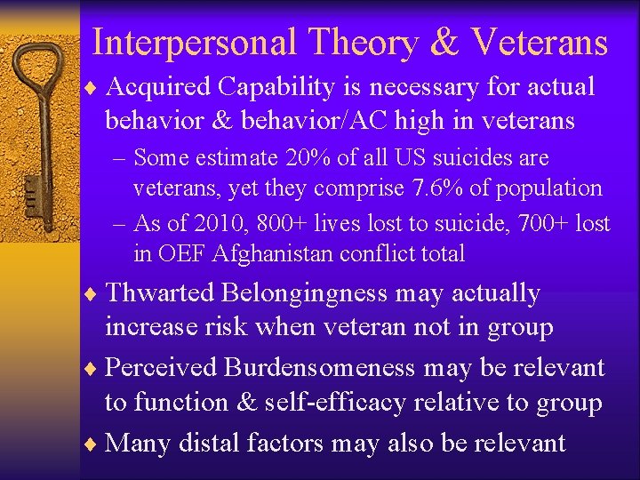 Interpersonal Theory & Veterans ¨ Acquired Capability is necessary for actual behavior & behavior/AC