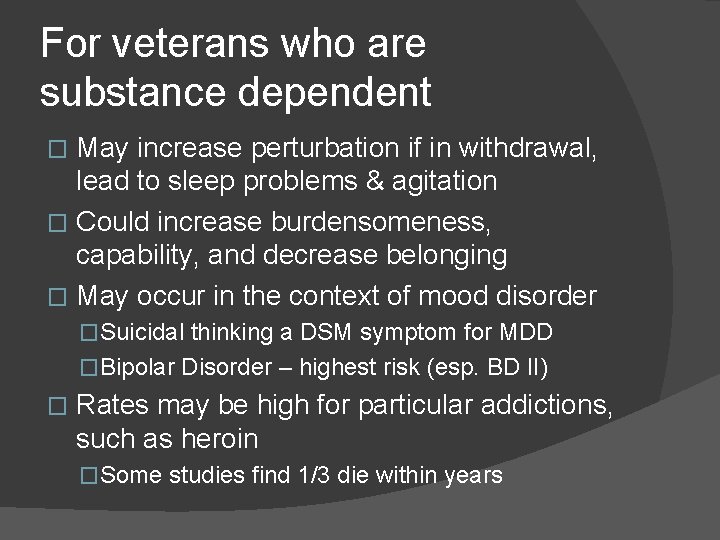 For veterans who are substance dependent May increase perturbation if in withdrawal, lead to