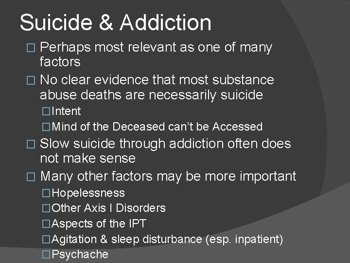 Suicide & Addiction Perhaps most relevant as one of many factors � No clear