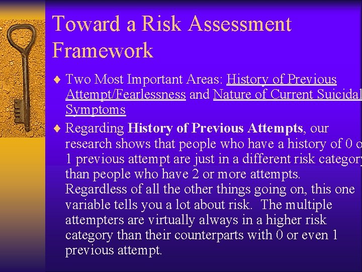 Toward a Risk Assessment Framework ¨ Two Most Important Areas: History of Previous Attempt/Fearlessness