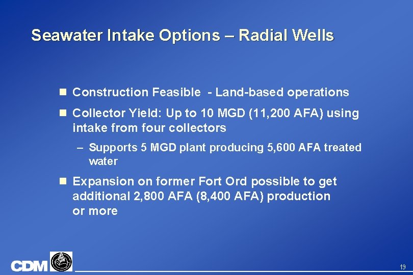 Seawater Intake Options – Radial Wells n Construction Feasible - Land-based operations n Collector