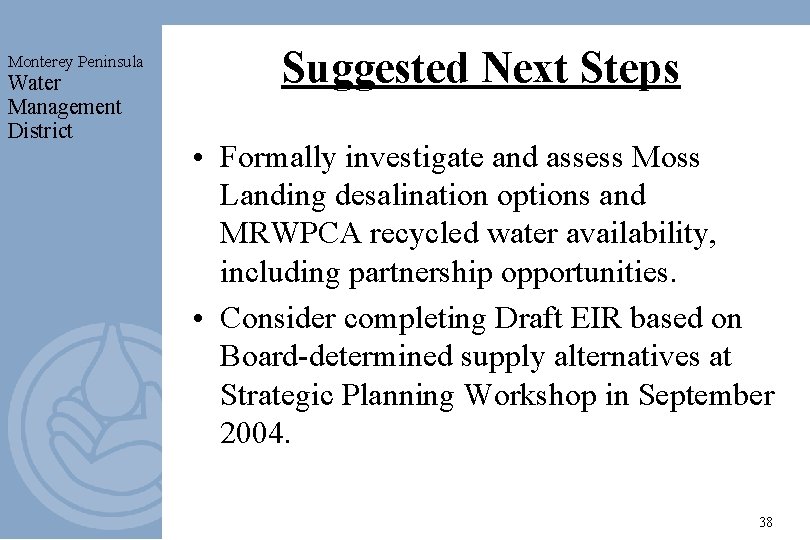 Monterey Peninsula Water Management District Suggested Next Steps • Formally investigate and assess Moss