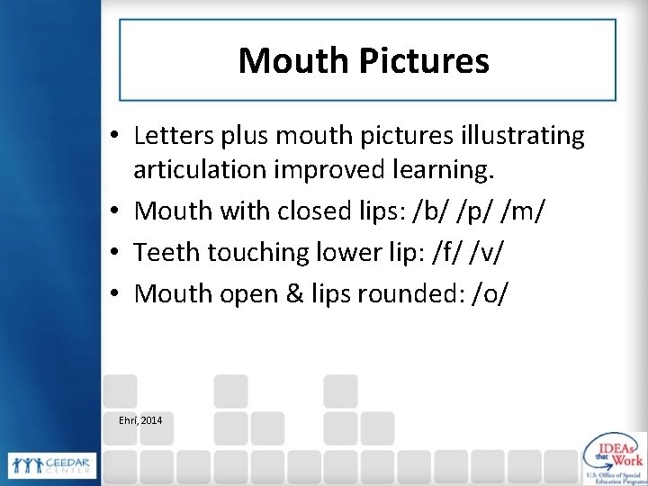 Mouth Pictures • Letters plus mouth pictures illustrating articulation improved learning. • Mouth with Mouth Pictures • Letters plus mouth pictures illustrating articulation improved learning. • Mouth with