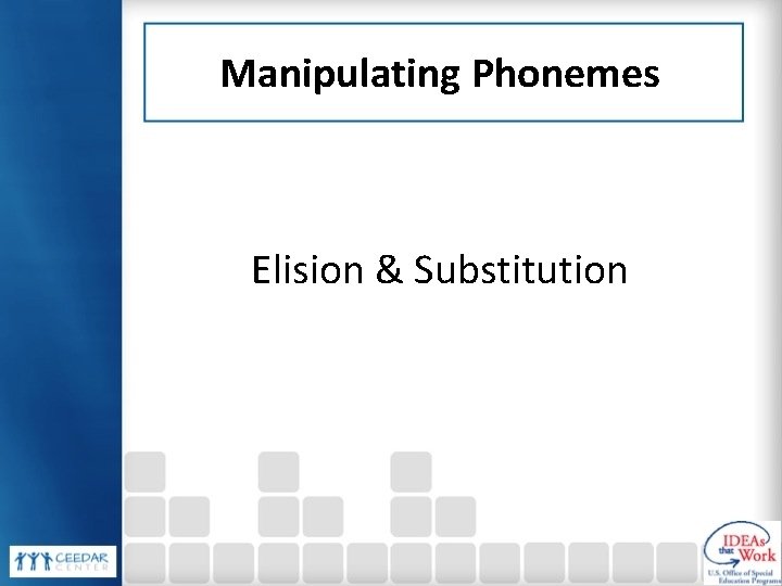 Manipulating Phonemes Elision & Substitution Manipulating Phonemes Elision & Substitution