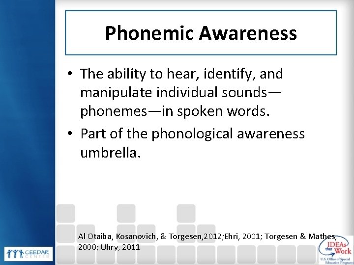 Phonemic Awareness • The ability to hear, identify, and manipulate individual sounds— phonemes—in spoken Phonemic Awareness • The ability to hear, identify, and manipulate individual sounds— phonemes—in spoken