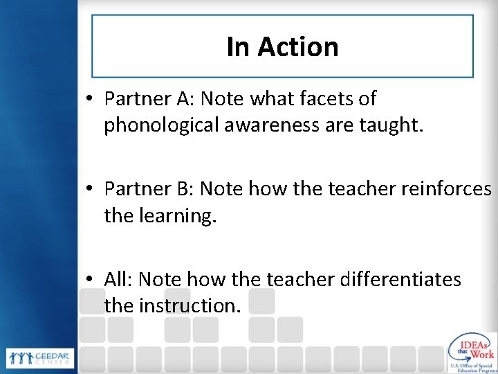 In Action • Partner A: Note what facets of phonological awareness are taught. • In Action • Partner A: Note what facets of phonological awareness are taught. •
