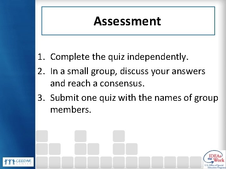 Assessment 1. Complete the quiz independently. 2. In a small group, discuss your answers Assessment 1. Complete the quiz independently. 2. In a small group, discuss your answers