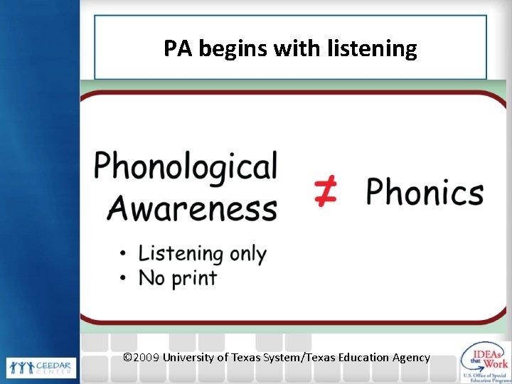 PA begins with listening © 2009 University of Texas System/Texas Education Agency PA begins with listening © 2009 University of Texas System/Texas Education Agency