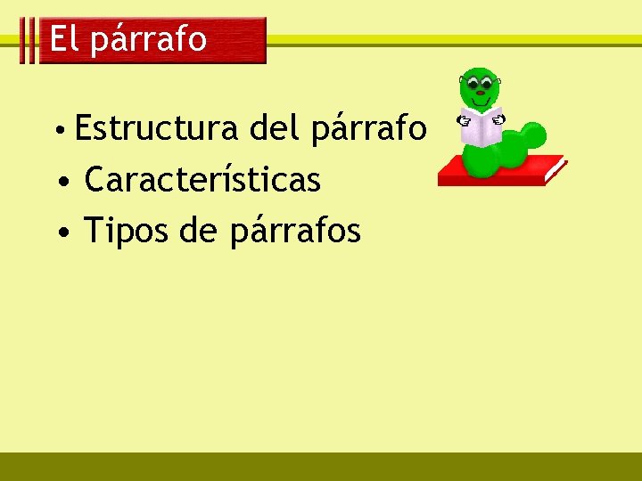 El párrafo • Estructura del párrafo • Características • Tipos de párrafos 