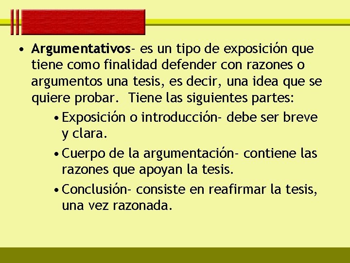  • Argumentativos- es un tipo de exposición que tiene como finalidad defender con