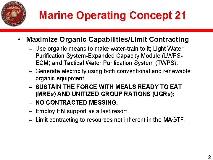 Marine Operating Concept 21 • Maximize Organic Capabilities/Limit Contracting – Use organic means to