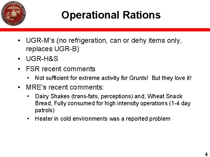 Operational Rations • UGR-M’s (no refrigeration, can or dehy items only, replaces UGR-B) •