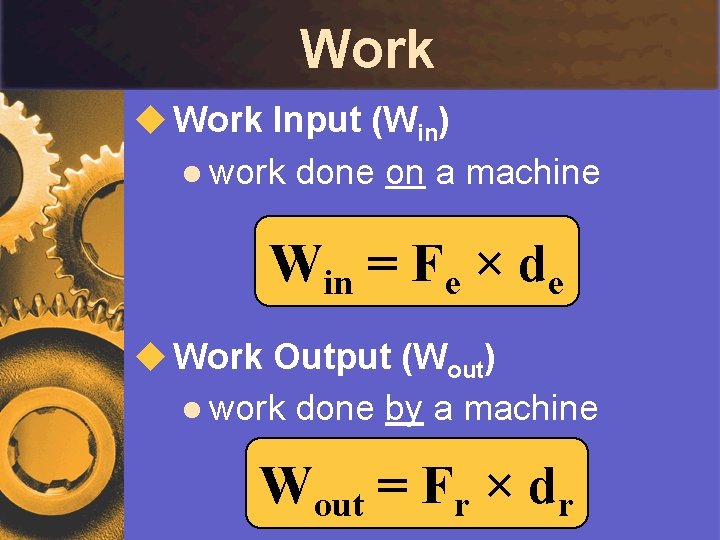 Work u Work Input (Win) l work done on a machine Win = Fe