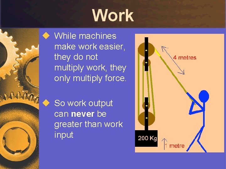 Work u While machines make work easier, they do not multiply work, they only