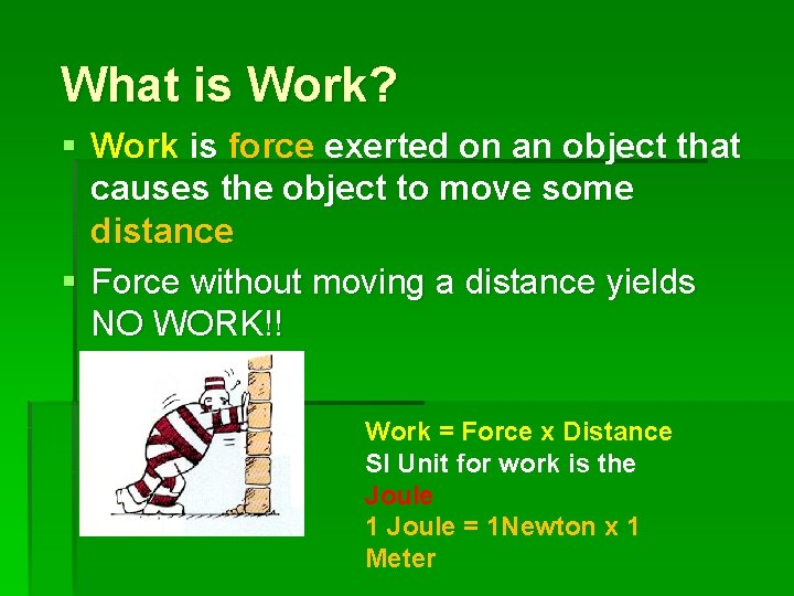 What is Work? § Work is force exerted on an object that causes the