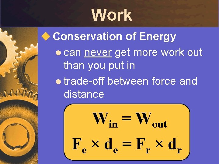 Work u Conservation of Energy l can never get more work out than you