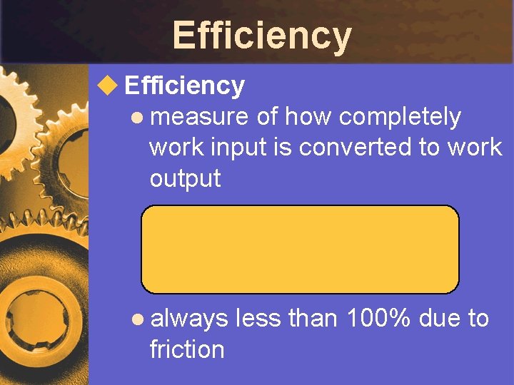 Efficiency u Efficiency l measure of how completely work input is converted to work