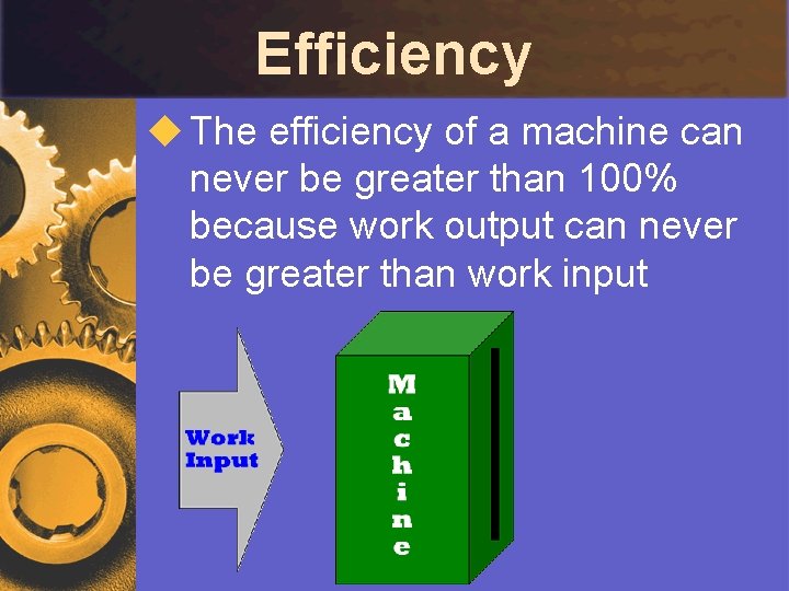 Efficiency u The efficiency of a machine can never be greater than 100% because