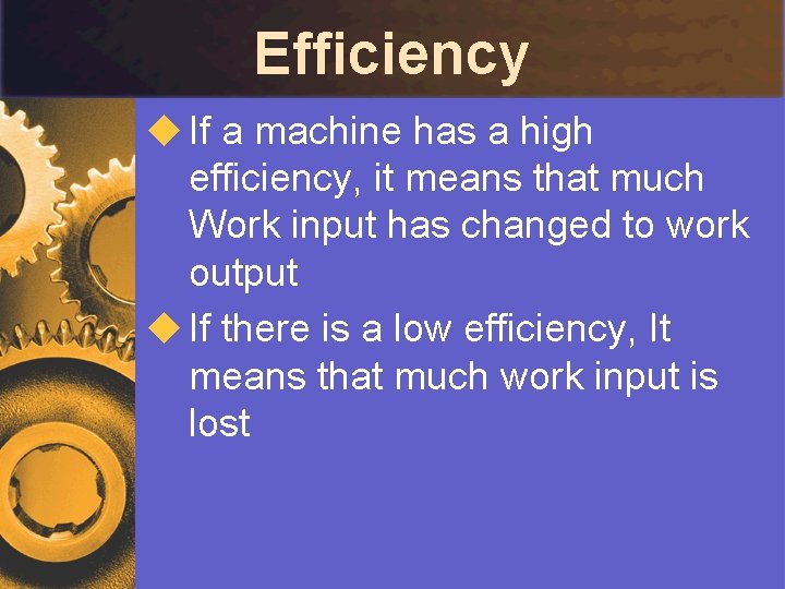Efficiency u If a machine has a high efficiency, it means that much Work