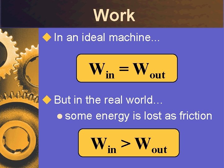 Work u In an ideal machine. . . Win = Wout u But in
