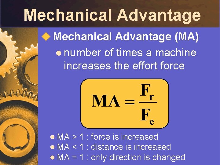 Mechanical Advantage u Mechanical Advantage (MA) l number of times a machine increases the