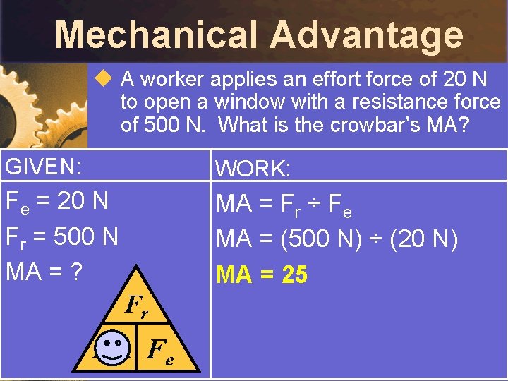 Mechanical Advantage u A worker applies an effort force of 20 N to open