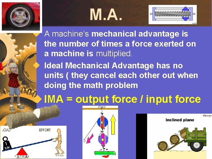 M. A. u A machine’s mechanical advantage is the number of times a force