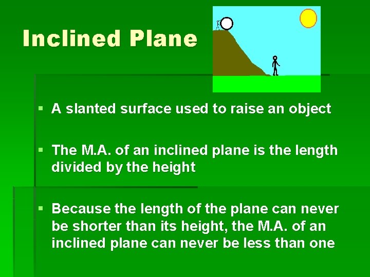 Inclined Plane § A slanted surface used to raise an object § The M.