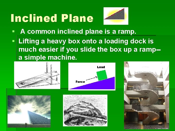 Inclined Plane § A common inclined plane is a ramp. § Lifting a heavy