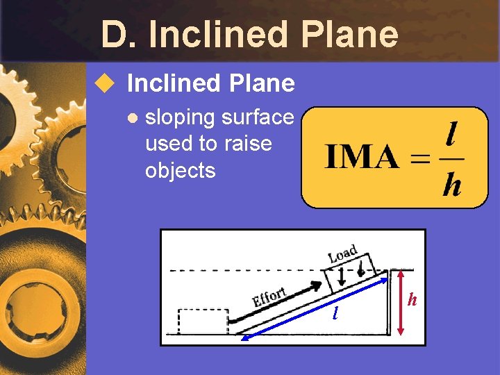 D. Inclined Plane u Inclined Plane l sloping surface used to raise objects l