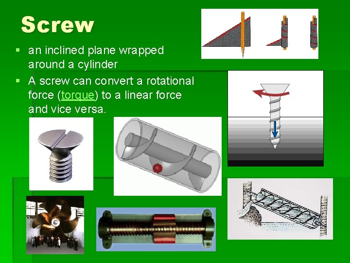 Screw § an inclined plane wrapped around a cylinder § A screw can convert