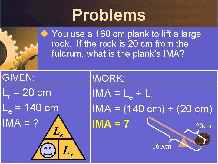Problems u You use a 160 cm plank to lift a large rock. If