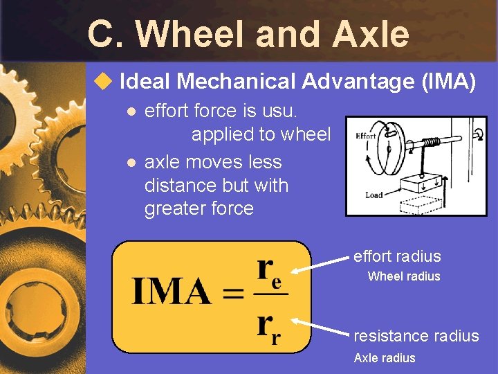 C. Wheel and Axle u Ideal Mechanical Advantage (IMA) l l effort force is