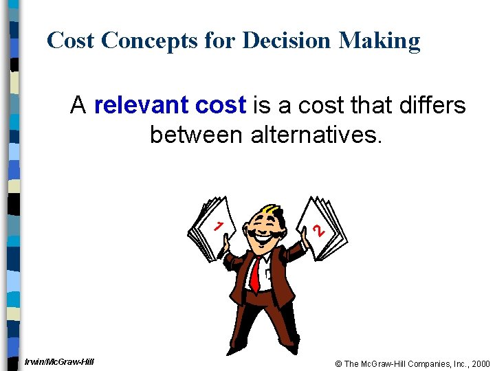 Cost Concepts for Decision Making A relevant cost is a cost that differs between