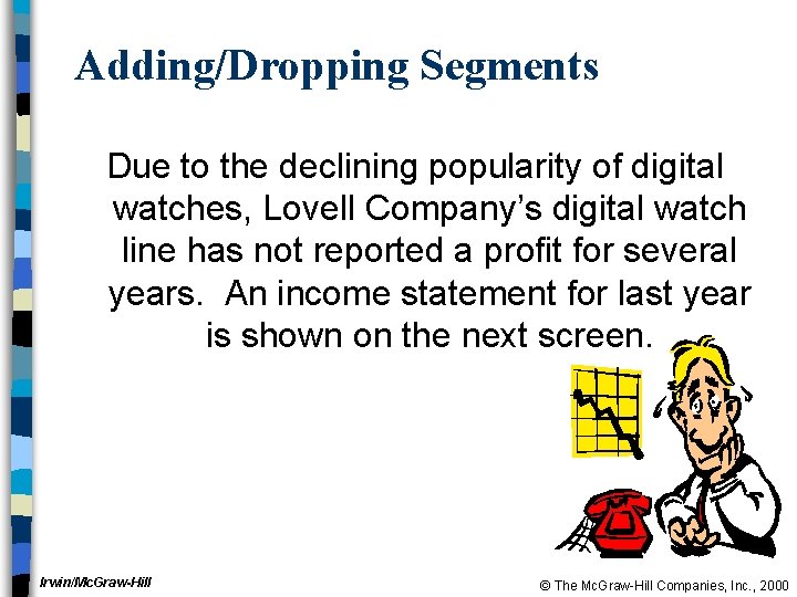 Adding/Dropping Segments Due to the declining popularity of digital watches, Lovell Company’s digital watch