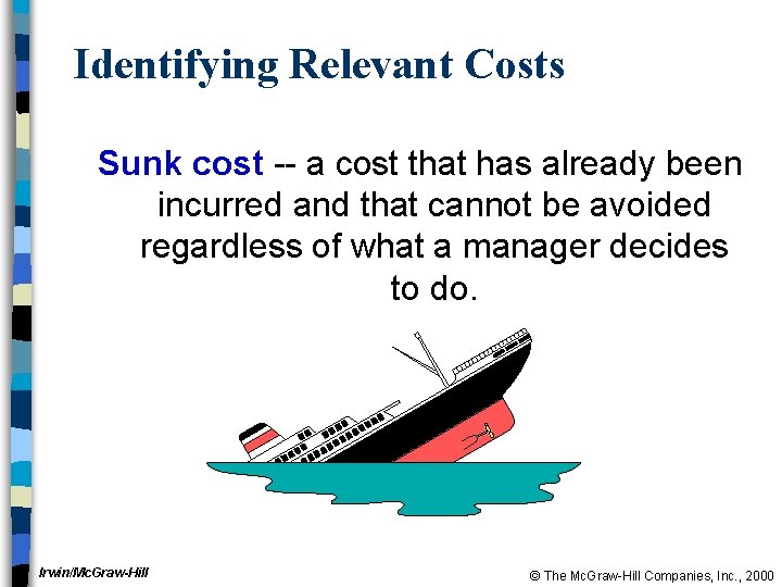 Identifying Relevant Costs Sunk cost -- a cost that has already been incurred and